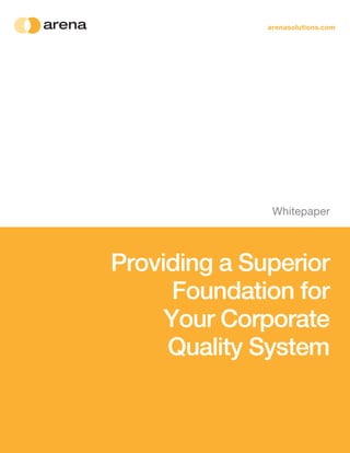 Providing a Superior
Foundation for
Your Corporate
Quality System
Whitepaper
arenasolutions.com
 