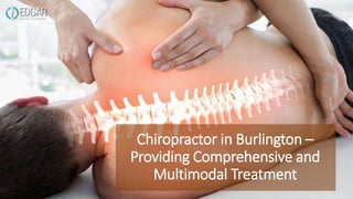 Chiropractor in Burlington –
Providing Comprehensive and
Multimodal Treatment
 