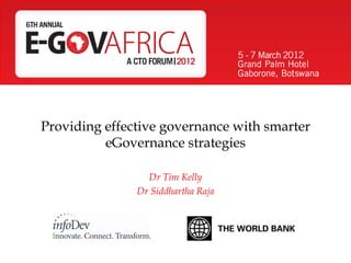 Providing effective governance with smarter
eGovernance strategies
Dr Tim Kelly
Dr Siddhartha Raja
 