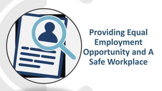 Providing Equal
Employment
Opportunity and A
Safe Workplace
 