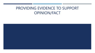 PROVIDING EVIDENCE TO SUPPORT
OPINION/FACT
 