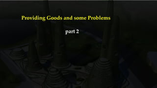 Providing Goods and some Problems
part 2
 