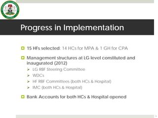Progress in Implementation
 15 HFs selected: 14 HCs for MPA & 1 GH for CPA
 Management structures at LG level constitute...