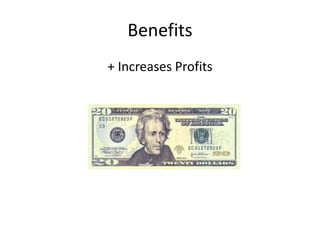 Benefits 
+ Increases Profits 
 