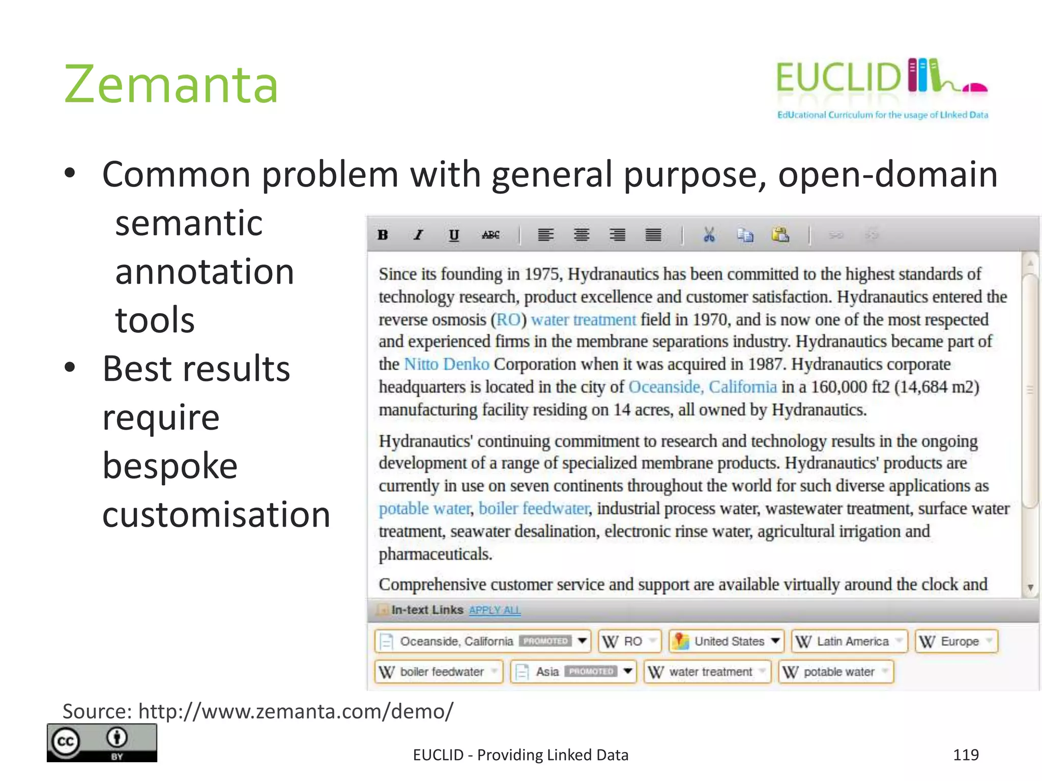 Zemanta
EUCLID - Providing Linked Data 119
Source: http://www.zemanta.com/demo/
• Common problem with general purpose, open-domain
semantic
annotation
tools
• Best results
require
bespoke
customisation
 