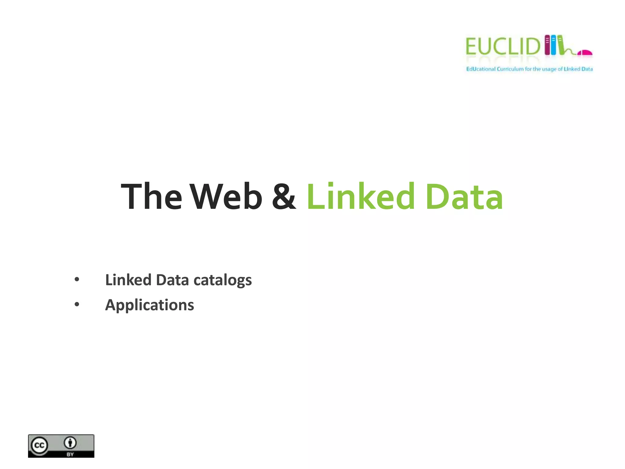 TheWeb & Linked Data
• Linked Data catalogs
• Applications
 