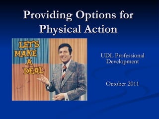 Providing Options for Physical Action UDL Professional Development October 2011 