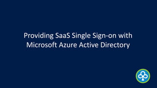 Providing SaaS Single Sign-on with
Microsoft Azure Active Directory
 