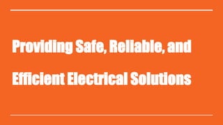 Providing Safe, Reliable, and
Efficient Electrical Solutions
 