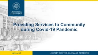 Providing Services to Community
during Covid-19 Pandemic
 
