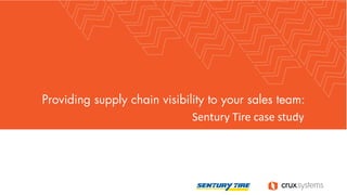 Providing supply chain visibility to your sales team:
Sentury Tire case study
 
