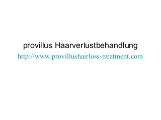 provillus Haarverlustbehandlung
http://www.provillushairloss-treatment.com
 