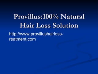 Provillus:100% Natural Hair Loss Solution http://www.provillushairloss-reatment.com 