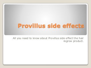 Provillus side effects
All you need to know about Provillus side effect the hair
regrow product.
 