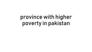 province with higher
poverty in pakistan
 