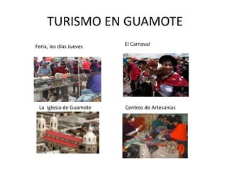 TURISMO EN GUAMOTE 
Feria, los días Jueves El Carnaval 
La Iglesia de Guamote Centros de Artesanías 
 