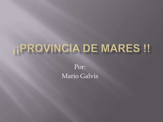 ¡¡Provincia de Mares !! Por: Mario Galvis 