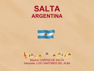 SALTA ARGENTINA Música: CARPAS DE SALTA Interprete :LOS CANTORES DEL ALBA 