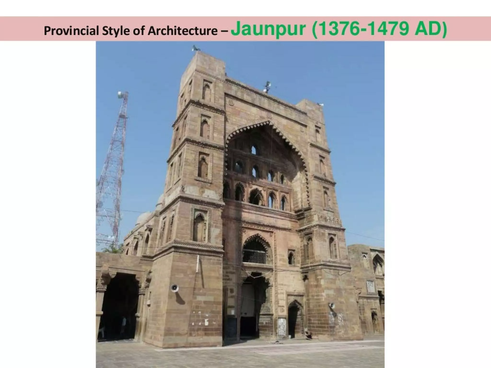 Provincial Style of Architecture - Jaunpur (1376-1479 AD)
 