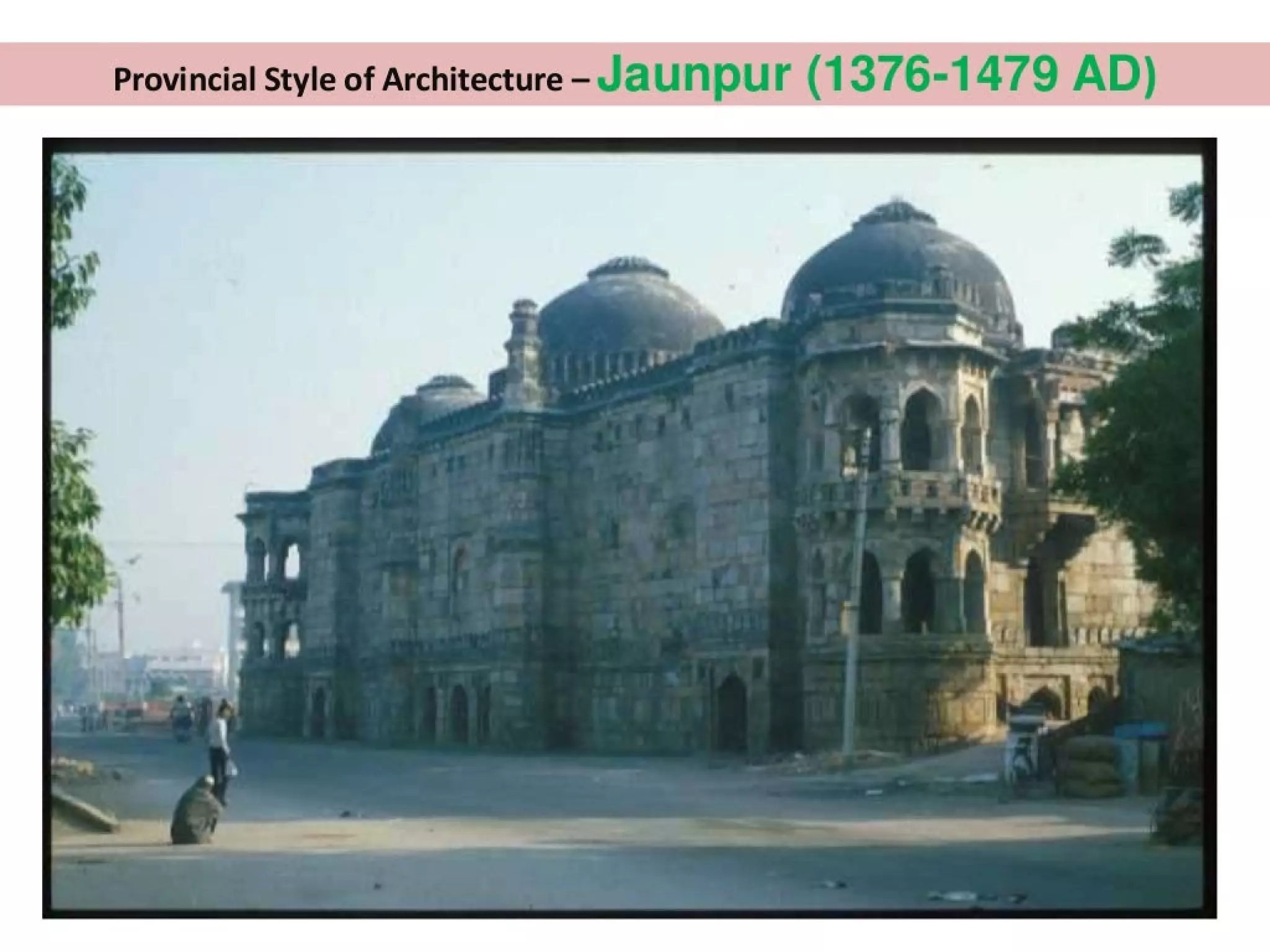 Provincial Style of Architecture - Jaunpur (1376-1479 AD)
 
