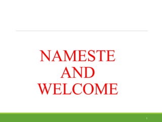 NAMESTE
AND
WELCOME
1
 