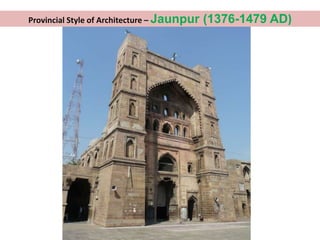 Provincial Style of Architecture – Jaunpur (1376-1479 AD)
 