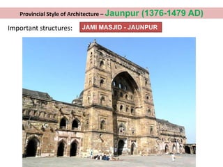 Important structures: JAMI MASJID - JAUNPUR
Provincial Style of Architecture – Jaunpur (1376-1479 AD)
 