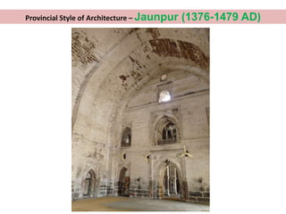 Provincial Style of Architecture – Jaunpur (1376-1479 AD)
 