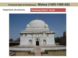 Provincial Style of Architecture – Malwa (1405-1569 AD)
Important structures: Hoshang Shah’s Tomb
 