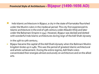 Provincial Style of Architecture – Bijapur (1490-1656 AD)
 