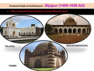 Provincial Style of Architecture – Bijapur (1490-1656 AD)
 