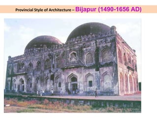 Provincial Style of Architecture – Bijapur (1490-1656 AD)
 