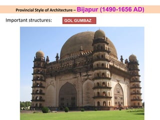 Provincial Style of Architecture – Bijapur (1490-1656 AD)
Important structures: GOL GUMBAZ
 