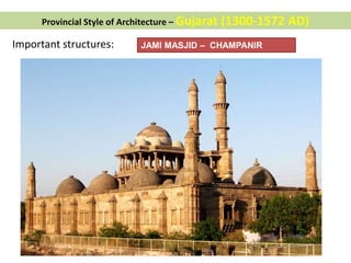 Important structures: JAMI MASJID – CHAMPANIR
Provincial Style of Architecture – Gujarat (1300-1572 AD)
 