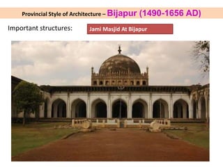 Provincial Style of Architecture – Bijapur (1490-1656 AD)
Important structures: Jami Masjid At Bijapur
 