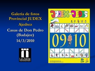 Galería de fotos Provincial JUDEX Ajedrez Casas de Don Pedro (Badajoz) 14/3/2010 