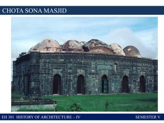EH 301 HISTORY OF ARCHITECTURE – IV SEMESTER V
CHOTA SONA MASJID
 