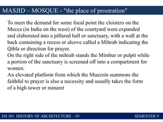 EH 301 HISTORY OF ARCHITECTURE – IV SEMESTER V
MASJID – MOSQUE - "the place of prostration"
To meet the demand for some fo...