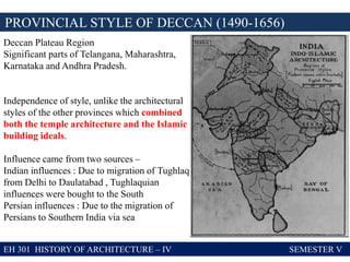 EH 301 HISTORY OF ARCHITECTURE – IV SEMESTER V
PROVINCIAL STYLE OF DECCAN (1490-1656)
Deccan Plateau Region
Significant pa...