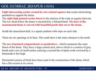 EH 301 HISTORY OF ARCHITECTURE – IV SEMESTER V
GOL GUMBAZ ,BIJAPUR (1656)
Eight intersecting arches created by two rotated...