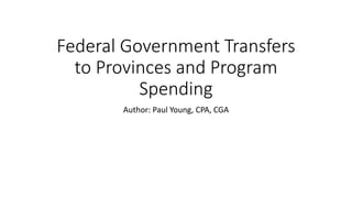 Federal Government Transfers
to Provinces and Program
Spending
Author: Paul Young, CPA, CGA
 