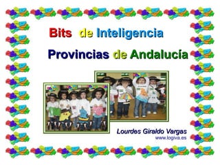 Bits de Inteligencia
Provincias de Andalucía




           Lourdes Giraldo Vargas
                       www.logiva.es
 