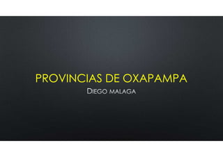 PROVINCIAS DE OXAPAMPA
 