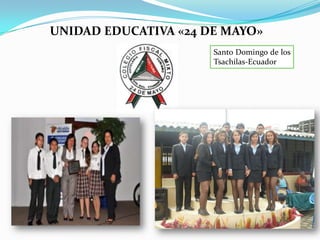 UNIDAD EDUCATIVA «24 DE MAYO»
Santo Domingo de los
Tsachilas-Ecuador
 