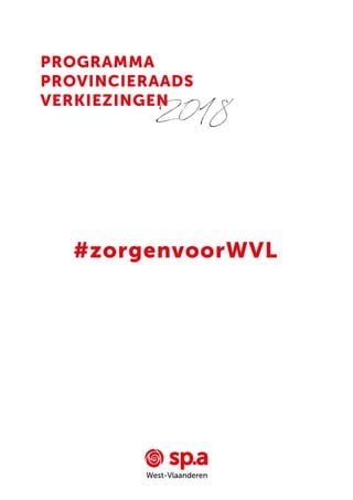 2018
PROGRAMMA
PROVINCIERAADS
VERKIEZINGEN
#zorgenvoorWVL
West-Vlaanderen
 