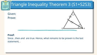 Triangle Inequality Theorem 3 (S1+S2S3)
Given:
Prove:
Proof:
Since , then and are true. Hence, what remains to be proven is the last
statement, .
 