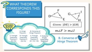 WHAT THEOREM
CORRESPONDS THIS
FIGURE?
B. Converse of
Hinge Theorem
 