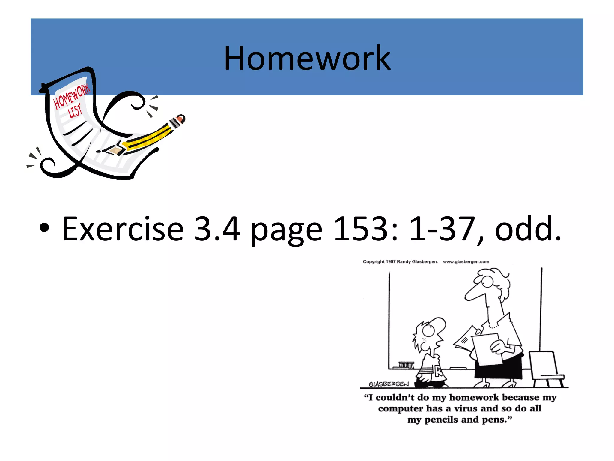Homework Exercise 3.4 page 153: 1-37, odd. 