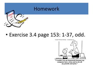 Homework Exercise 3.4 page 153: 1-37, odd.