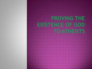 Proving the Existence of God to Atheists 